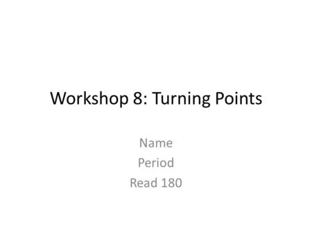 Workshop 8: Turning Points