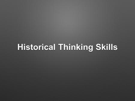 Historical Thinking Skills. Historical Causation WHY did stuff happen? WHY did stuff happen? What was the impact? Think long and short-term. What was.