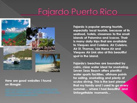 Fajardo is popular among tourists, especially local tourists, because of its seafood, hotels, closeness to the small islands of Palomino and Icacos. Their.