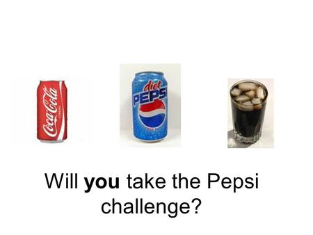Will you take the Pepsi challenge?. How is brand loyalty created? Learning Objectives To understand what brand loyalty is To consider some of the different.