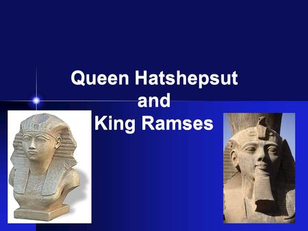 Queen Hatshepsut and King Ramses