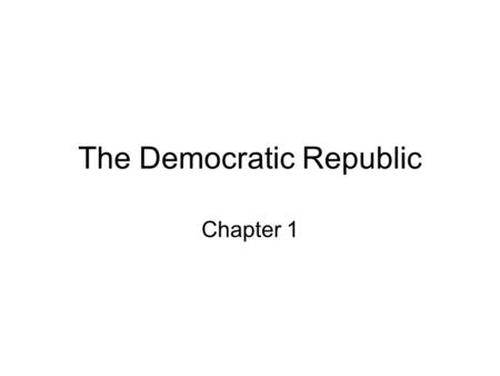 The Democratic Republic Chapter 1. 3 branches of American Gov’t Legislative Executive Judicial.