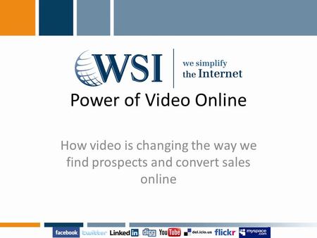 Power of Video Online How video is changing the way we find prospects and convert sales online.
