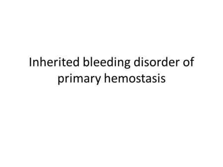 Inherited bleeding disorder of primary hemostasis.
