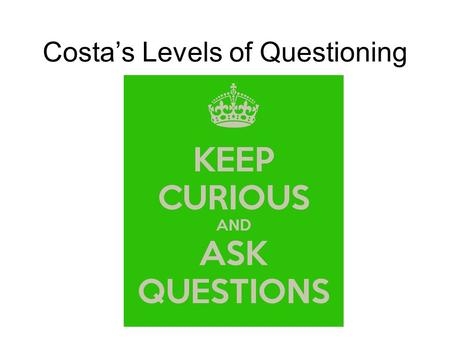 Costa’s Levels of Questioning. What do young children do when they want to know something? Well, they ask A LOT of questions. What do people do in heaven?