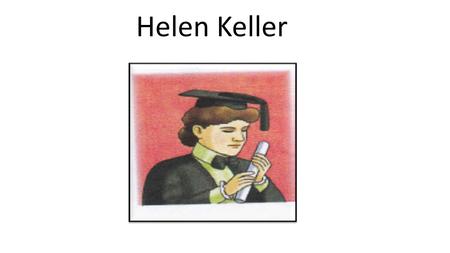 Helen Keller Helen Keller.