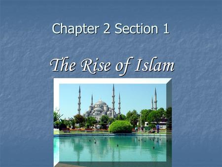 Chapter 2 Section 1 The Rise of Islam. Daily Life in Early Arabia 1. What is the geography of the Arabian peninsula like? It is bordered by the Red Sea.