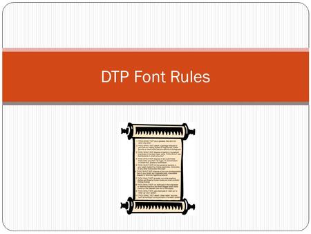 DTP Font Rules. DTP RULES How many fonts are too many for one project and how do you know where to draw the line? accepted practice is to limit the number.