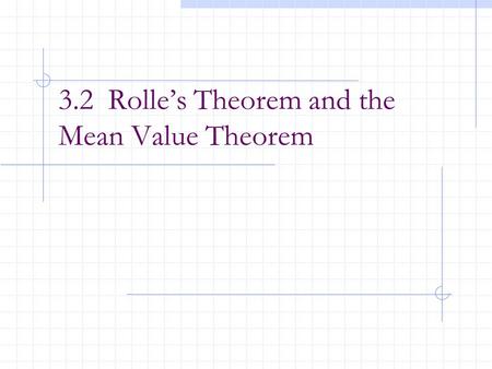 3.2 Rolle’s Theorem and the Mean Value Theorem. After this lesson, you should be able to: Understand and use Rolle’s Theorem Understand and use the Mean.