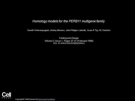 Homology models for the PERB11 multigene family Gareth Chelvanayagam, Antony Monaco, John Philippe Lalonde, Guan K Tay, RL Dawkins Folding and Design Volume.