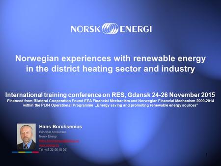 1 Norwegian experiences with renewable energy in the district heating sector and industry International training conference on RES, Gdansk 24-26 November.