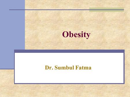 Obesity Dr. Sumbul Fatma. Obesity A disorder of body weight regulatory systems Causes accumulation of excess body fat >20% of normal body weight Obesity.