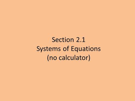 Section 2.1 Systems of Equations (no calculator).
