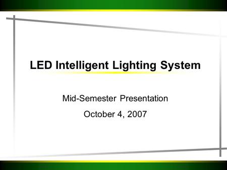 LED Intelligent Lighting System Mid-Semester Presentation October 4, 2007.