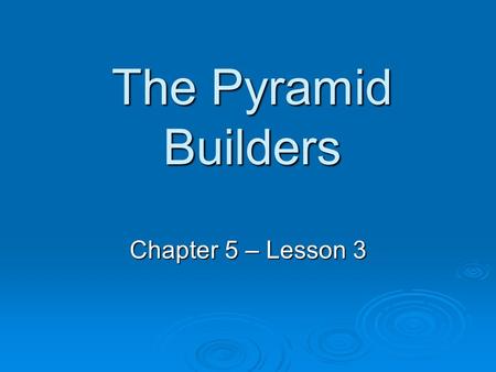 The Pyramid Builders Chapter 5 – Lesson 3.