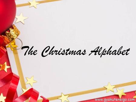 The Christmas Alphabet. www.gyakuteneigo.com A a Apple.