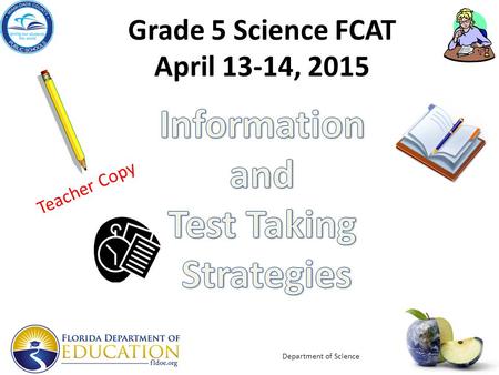 Grade 5 Science FCAT April 13-14, 2015 Department of Science Teacher Copy.
