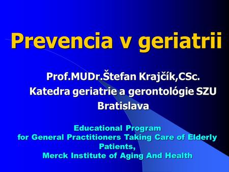 Prevencia v geriatrii Prof.MUDr.Štefan Krajčík,CSc.