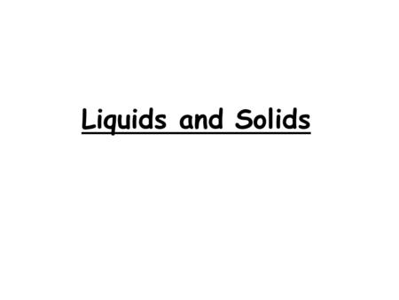 Liquids and Solids. Relative Magnitudes of Forces The types of bonding forces vary in their strength as measured by average bond energy. Covalent bonds.