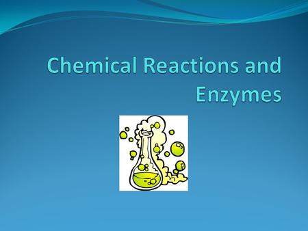 Chemical Reaction – process that changes one set of chemicals into another set of chemicals The breaking bonds in reactant and the formation of new bonds.
