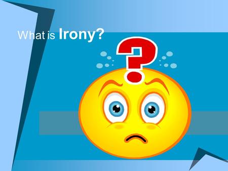 What is Irony? State Standard 8.1.25 Literary Elements (irony)
