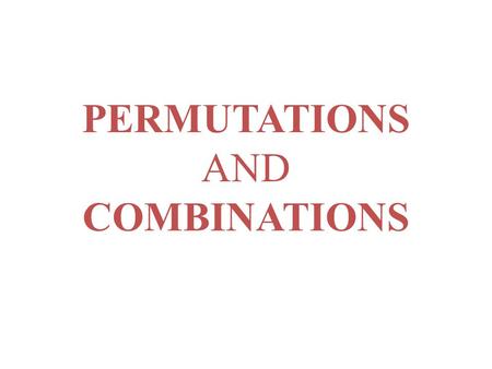 PERMUTATIONS AND COMBINATIONS BOTH PERMUTATIONS AND COMBINATIONS USE A COUNTING METHOD CALLED FACTORIAL.