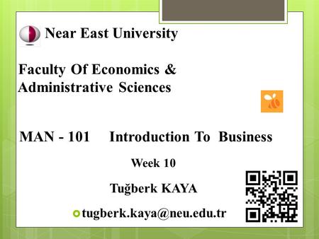 Near East University Faculty Of Economics & Administrative Sciences MAN - 101 Introduction To Business Week 10 Tuğberk KAYA 