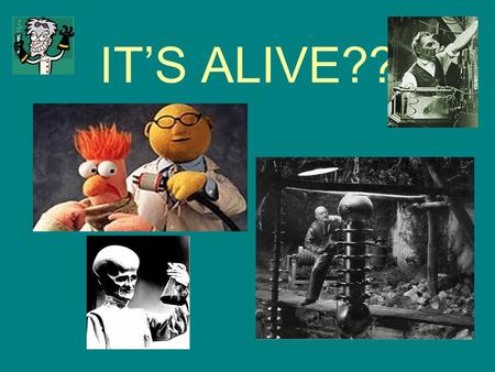 IT’S ALIVE??. or is it??? Are viruses alive ? –How can you tell if something is alive? –What would your evidence be or look like?