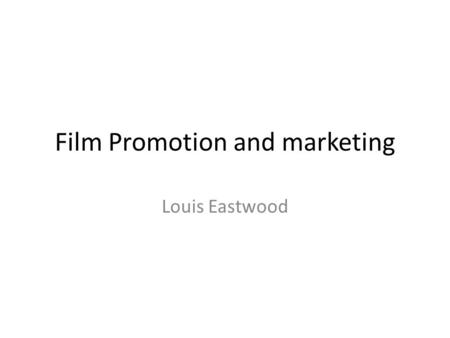 Film Promotion and marketing Louis Eastwood. Target Audience Our film rating will be a 15 and will be targeted to both British and Americans, who of which.
