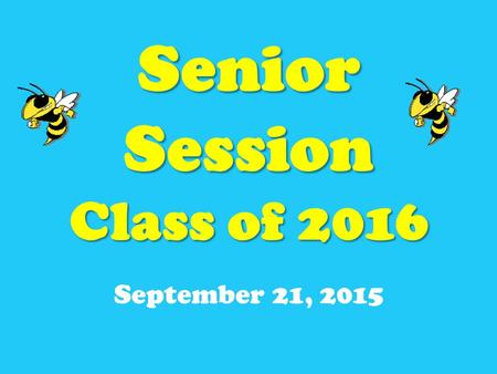 Senior Session Class of 2016 September 21, 2015. CLASS OF 2016 CAPS AND GOWNS GRADUATION INVITATIONS SENIOR DATES AND IMPORTANT DEADLINES CLASS OF 2016.