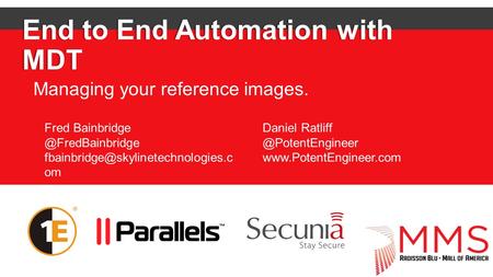 End to End Automation with MDT Managing your reference images. Fred om Daniel