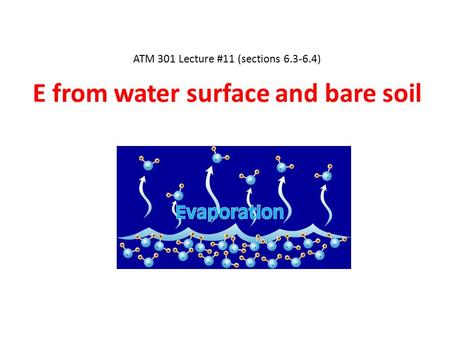 ATM 301 Lecture #11 (sections 6.3-6.4) E from water surface and bare soil.