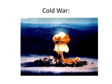Cold War:. Bipolar World: No longer 5 or six superpowers Only the USA and Soviet Union Soviet Union = Stalin’s 5 Year Plans & military size USA = economic.