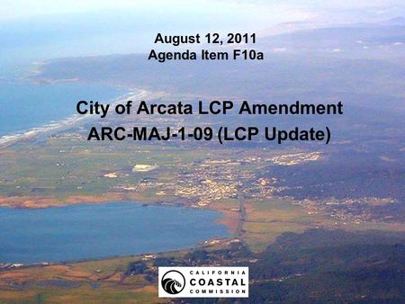 August 12, 2011 Agenda Item F10a City of Arcata LCP Amendment ARC-MAJ-1-09 (LCP Update)