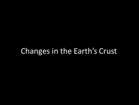 Changes in the Earth’s Crust. What is stress? You get stressed when you have too much work or have a test to study for You can get stress in certain parts.