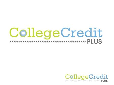 What is College Credit Plus? College Credit Plus Replaces PSEO Replaces dual enrollment.