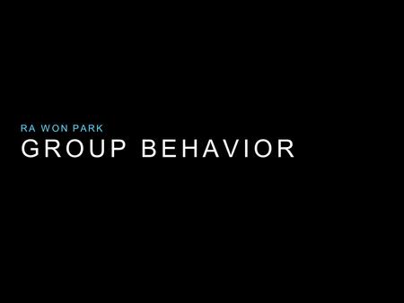 GROUP BEHAVIOR RA WON PARK. KEY TERMS Social facilitation Social loafing Deindividuation Group polarization.