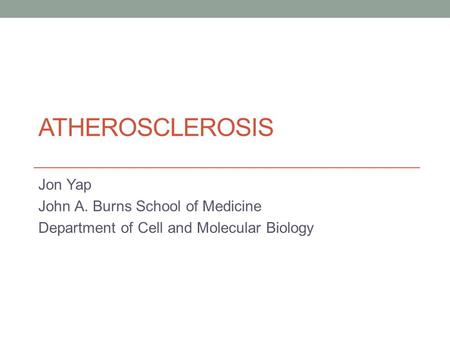 atherosclerosis Jon Yap John A. Burns School of Medicine