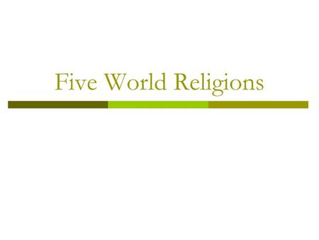 Five World Religions. Five Major World Religions HinduismBuddhismJudaismChristianityIslam.