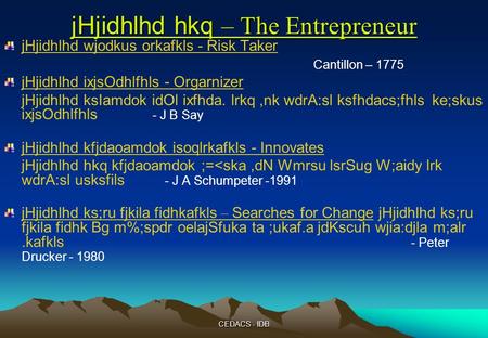 CEDACS - IDB jHjidhlhd hkq – The Entrepreneur jHjidhlhd wjodkus orkafkls - Risk Taker Cantillon – 1775 jHjidhlhd ixjsOdhlfhls - Orgarnizer jHjidhlhd ksIamdok.
