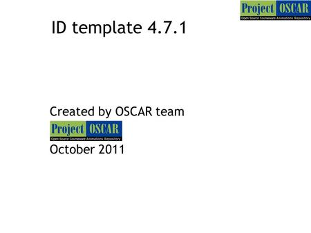 ID template 4.7.1 Created by OSCAR team October 2011.
