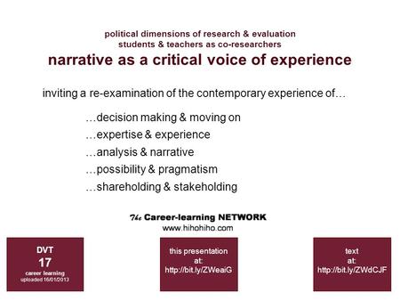 Political dimensions of research & evaluation students & teachers as co-researchers narrative as a critical voice of experience DVT 17 career learning.