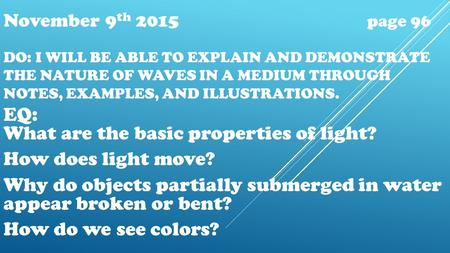 DO: I WILL BE ABLE TO EXPLAIN AND DEMONSTRATE THE NATURE OF WAVES IN A MEDIUM THROUGH NOTES, EXAMPLES, AND ILLUSTRATIONS. EQ: What are the basic properties.