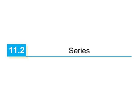 11.2 Series. 22 Sequences and Series  A series is the sum of the terms of a sequence.  Finite sequences and series have defined first and last terms.