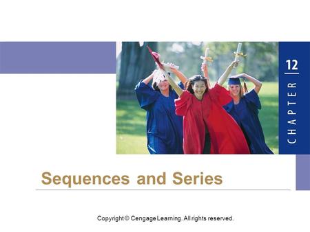 Copyright © Cengage Learning. All rights reserved. Sequences and Series.