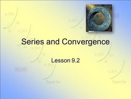 Series and Convergence Lesson 9.2. Definition of Series Consider summing the terms of an infinite sequence We often look at a partial sum of n terms.