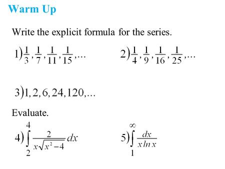 Warm Up Write the explicit formula for the series. Evaluate.