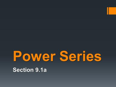 Power Series Section 9.1a.