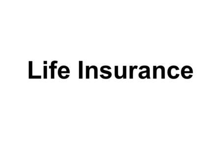 Life Insurance. Today’s Learning Objective How does life insurance work? Life Insurance Basics Calculating Life Insurance Needs Term Life Policies Whole.