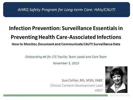 AHRQ Safety Program for Long-term Care: HAIs/CAUTI Infection Prevention: Surveillance Essentials in Preventing Health Care-Associated Infections How to.